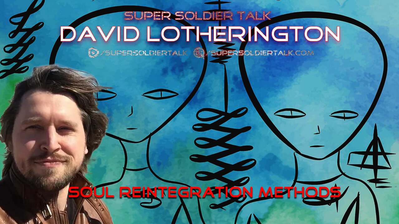 Super Soldier Talk – David Lotherington – Soul Reintegration Methods