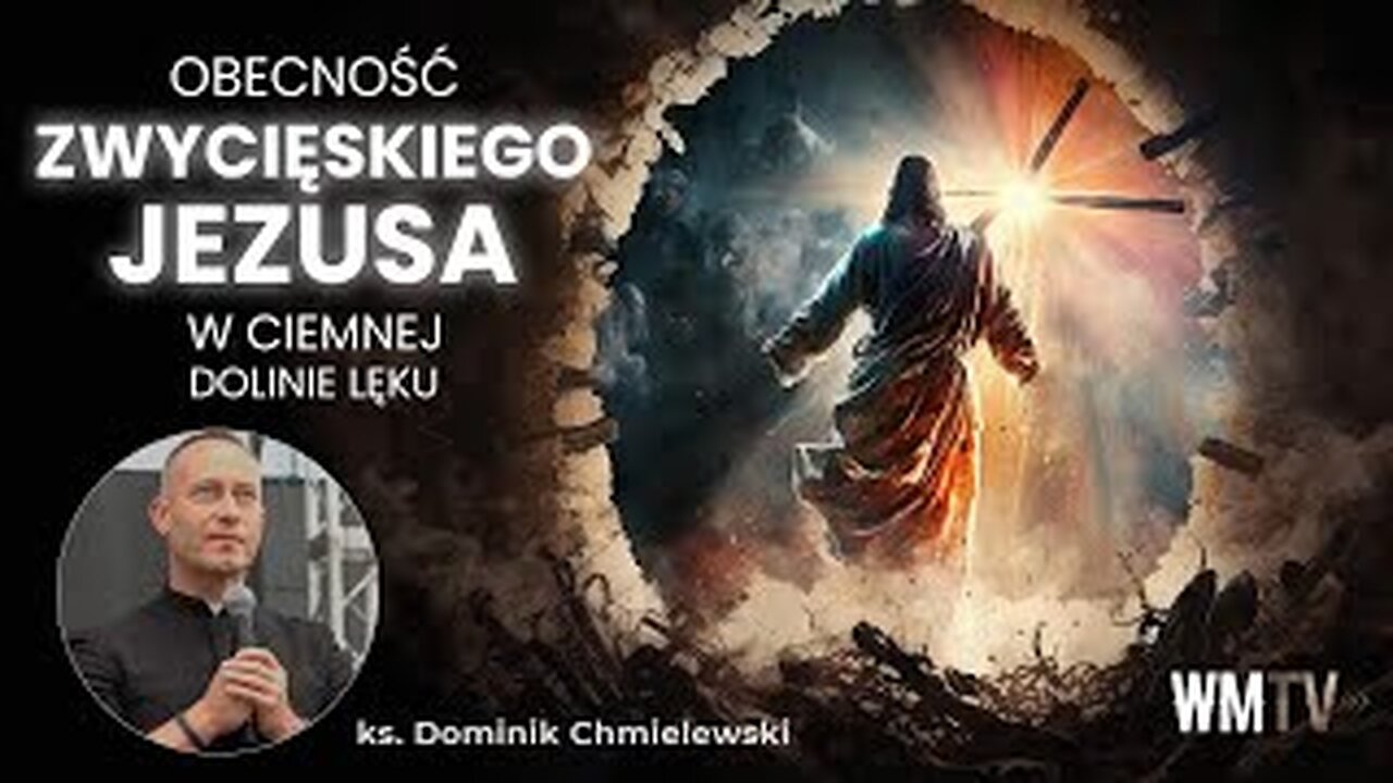 ks. Dominik Chmielewski - "OBECNOŚĆ ZWYCIĘSKIEGO JEZUSA w ciemnej dolinie lęku"