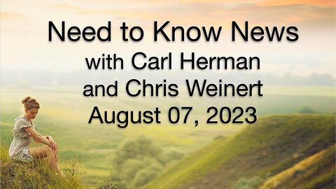 Need to Know News (7 August 2023) with Carl Herman and Chris Weinert