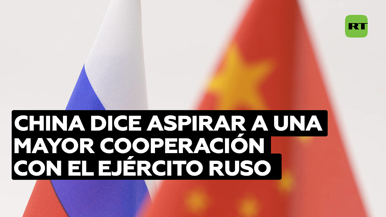 China dice aspirar a una mayor cooperación con el Ejército ruso