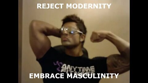 Reject Modernity, Embrace Masculinity