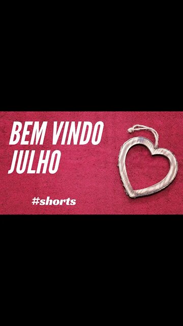 BEM VINDO JULHO.#shorts CC