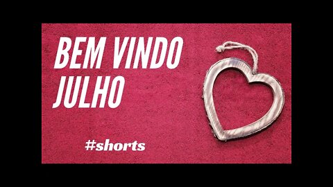 BEM VINDO JULHO.#shorts CC