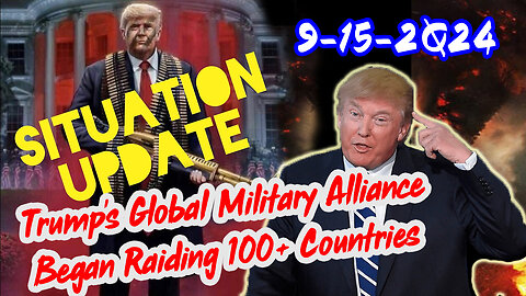 Situation Update 9/14/24 ~ Trump's Global Military Alliance