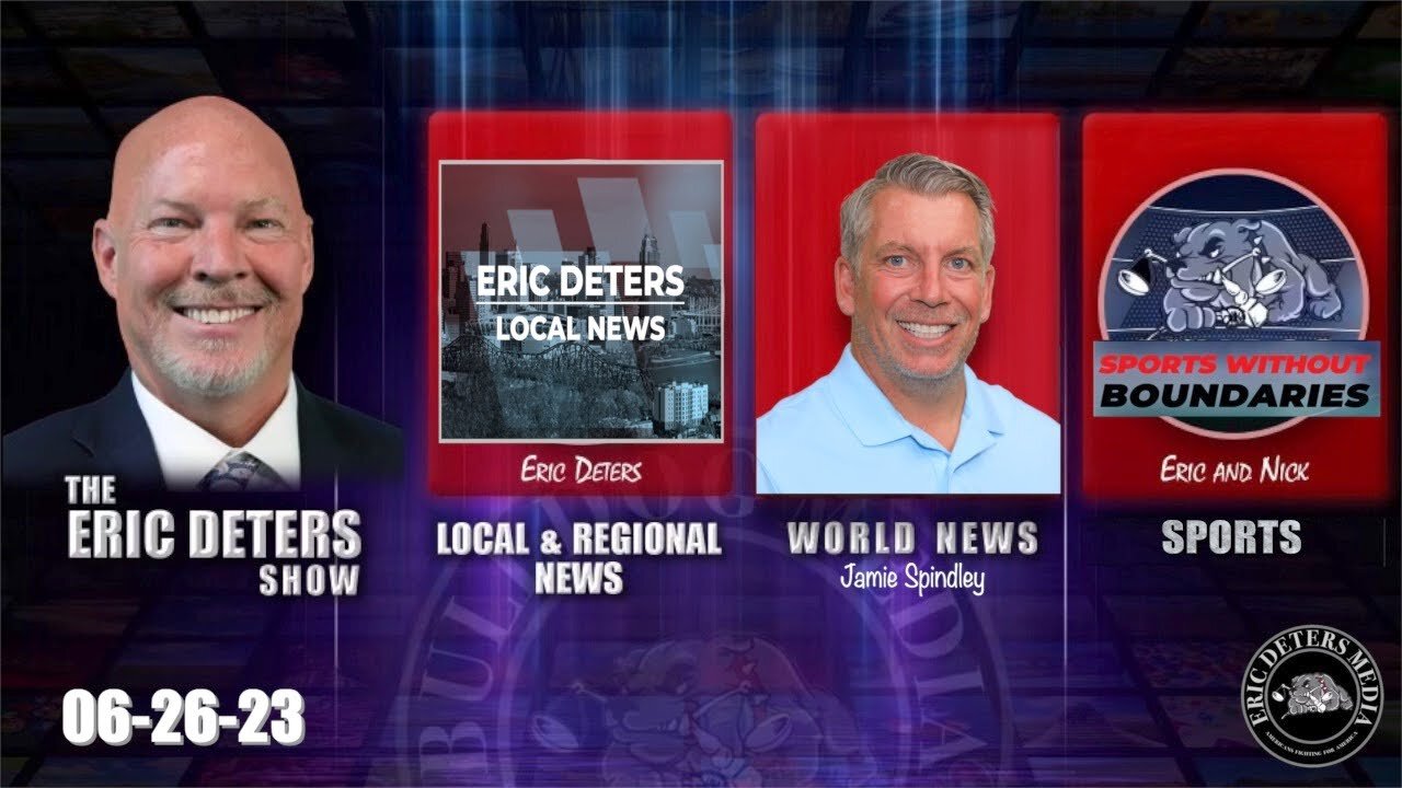 Eric Deters Show | Local News | World News | Sports | June 26, 2023