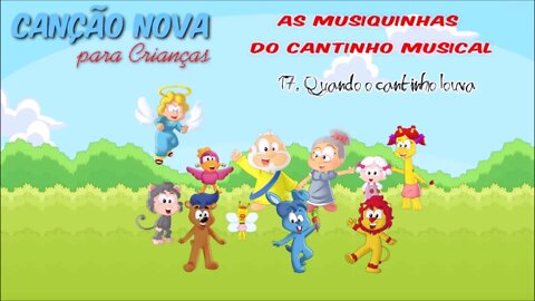 CANÇÃO NOVA PARA CRIANÇAS (AS MUSIQUINHAS DO CANTINHO MUSICAL) 17. Quando o Cantinho Louva ヅ