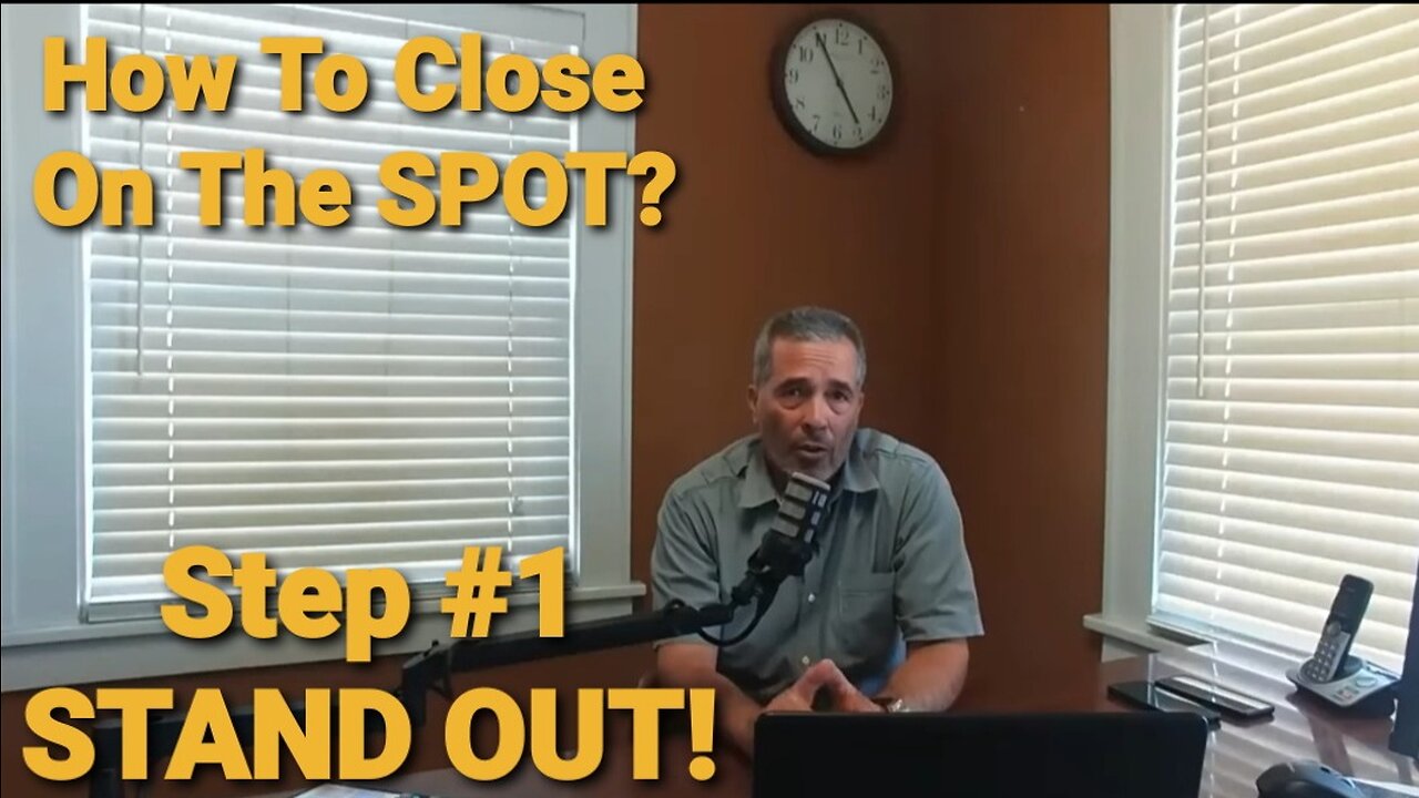 How to CLOSE on the spot Step #1 YOU MUST STAND OUT