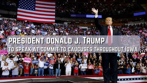 Trump to speak at IA Commit to Caucus rallies in Sioux Center and Mason City- 1/5/24