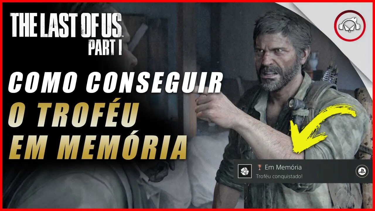 The last of us Parte 1 PS5, Como conseguir o troféu Em Memória | super dica