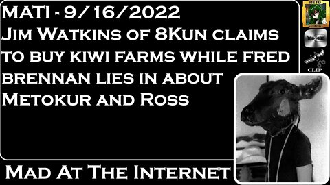 MATI 9/16/22 - Jim Watkins claims to buy Kiwi Farms, @Fredrick Brennan lies about Metokur