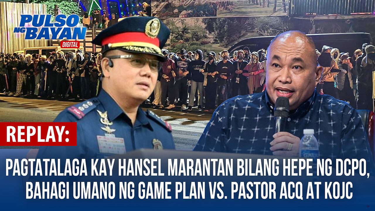 REPLAY | Pagtatalaga kay Hansel Marantan bilang hepe ng DCPO, bahagi umano ng game plan vs. Pastor ACQ at KOJC ─Dating Kadre