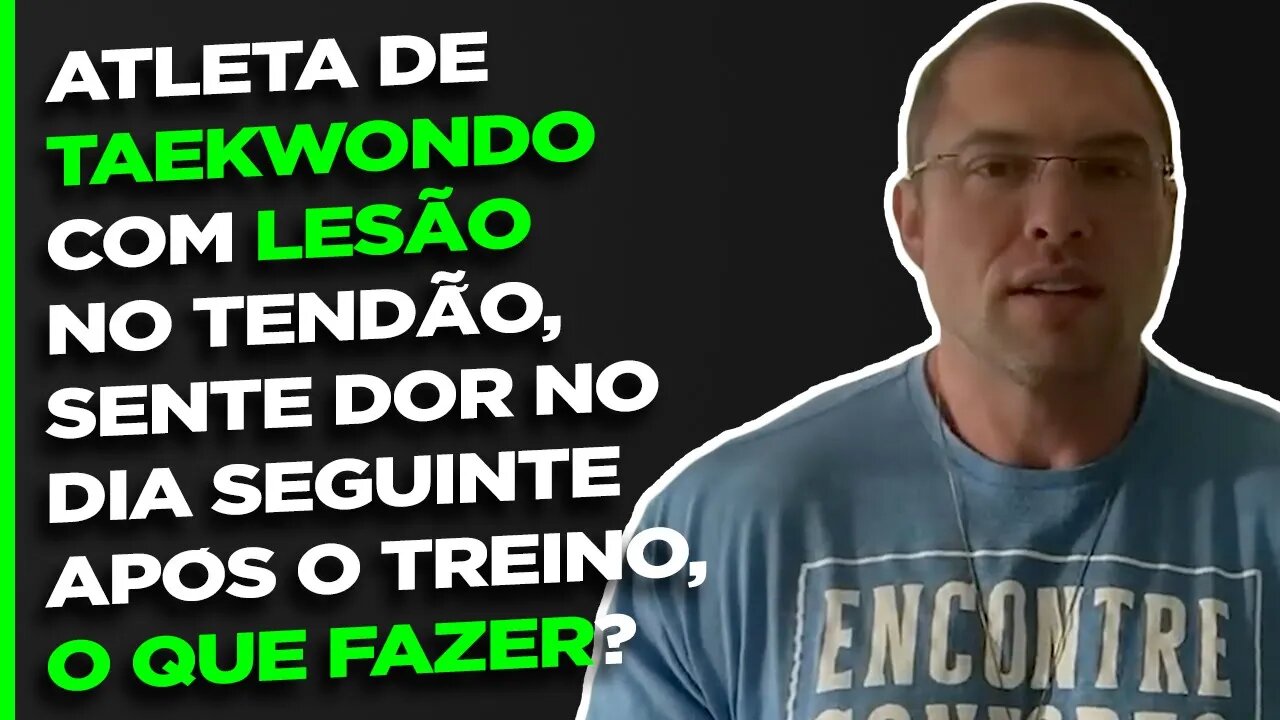 Atleta de TAEKWONDO com lesão no TENDÃO, sente dor no dia seguinte após o treino, o que fazer?