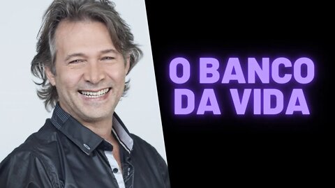 O Banco da Vida.