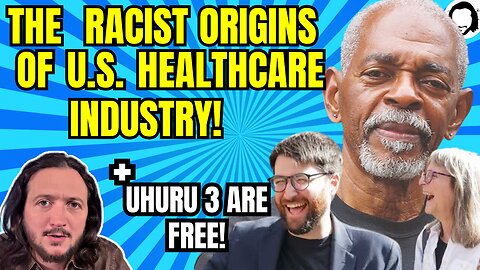 LIVE: US Healthcare System Got Its Start From White Supremacy + Uhuru 3 Are FREE!