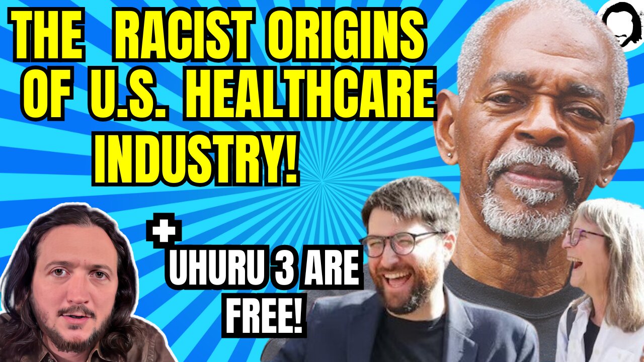 LIVE: US Healthcare System Got Its Start From White Supremacy + Uhuru 3 Are FREE!