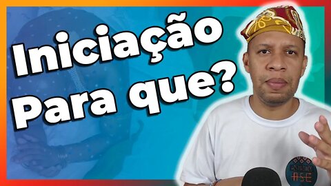 Por que se iniciar no Candomblé? - EP#125