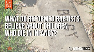 What Do Reformed Baptists Believe About Children Who Die In Infancy?