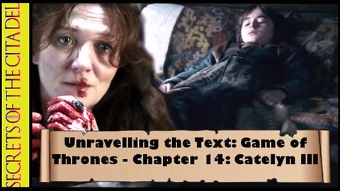 ASOIAF - Unravelling the Text | Book 1 - AGOT| Chapter 14 - Catelyn III