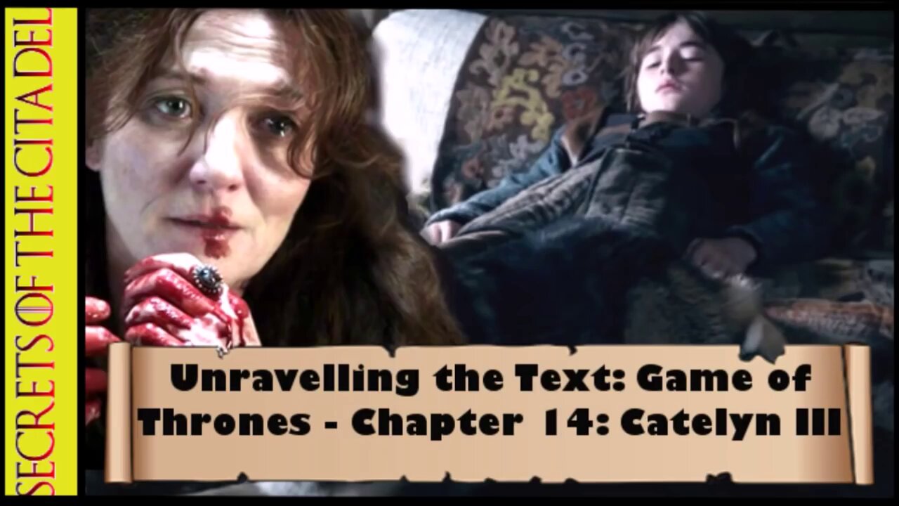 ASOIAF - Unravelling the Text | Book 1 - AGOT| Chapter 14 - Catelyn III