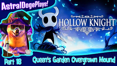 Hollow Knight ~ Part 18: Queen's Garden Overgrown Mound