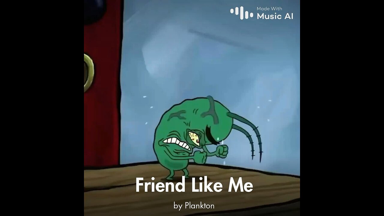 Friend Like Me by Plankton