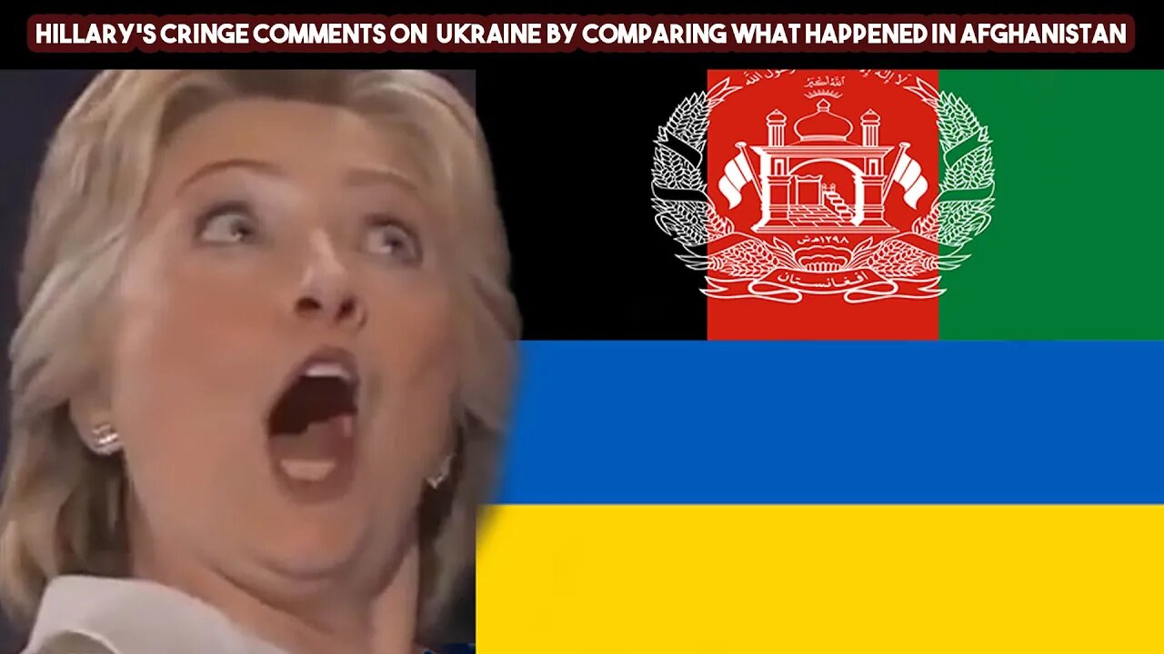 Hillary's Cringe Comments On Ukraine By Comparing What Happened In Afghanistan