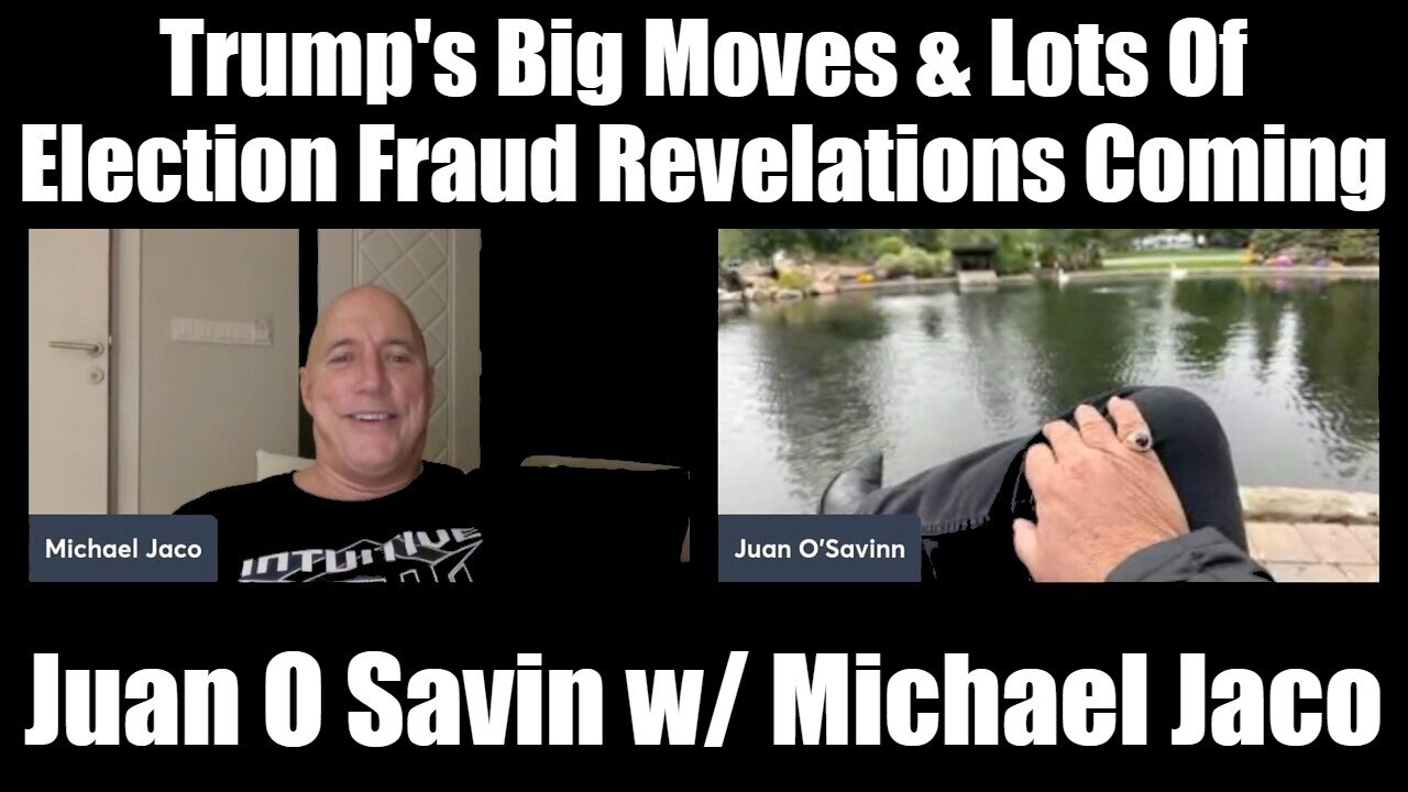 Juan O Savin w/ Michael Jaco > Trump's Big Moves & Lots Of Election Fraud Revelations Coming!