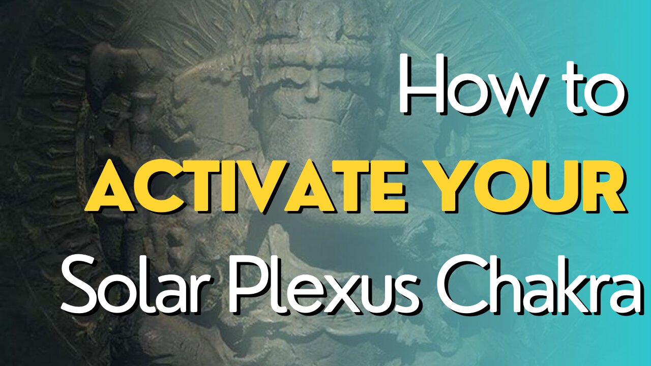 How to Activate Your Solar Plexus Chakra