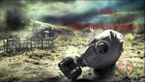 THE WAR ON ALL FRONTS - Part 3/6 - Bio-Chemical Warfare