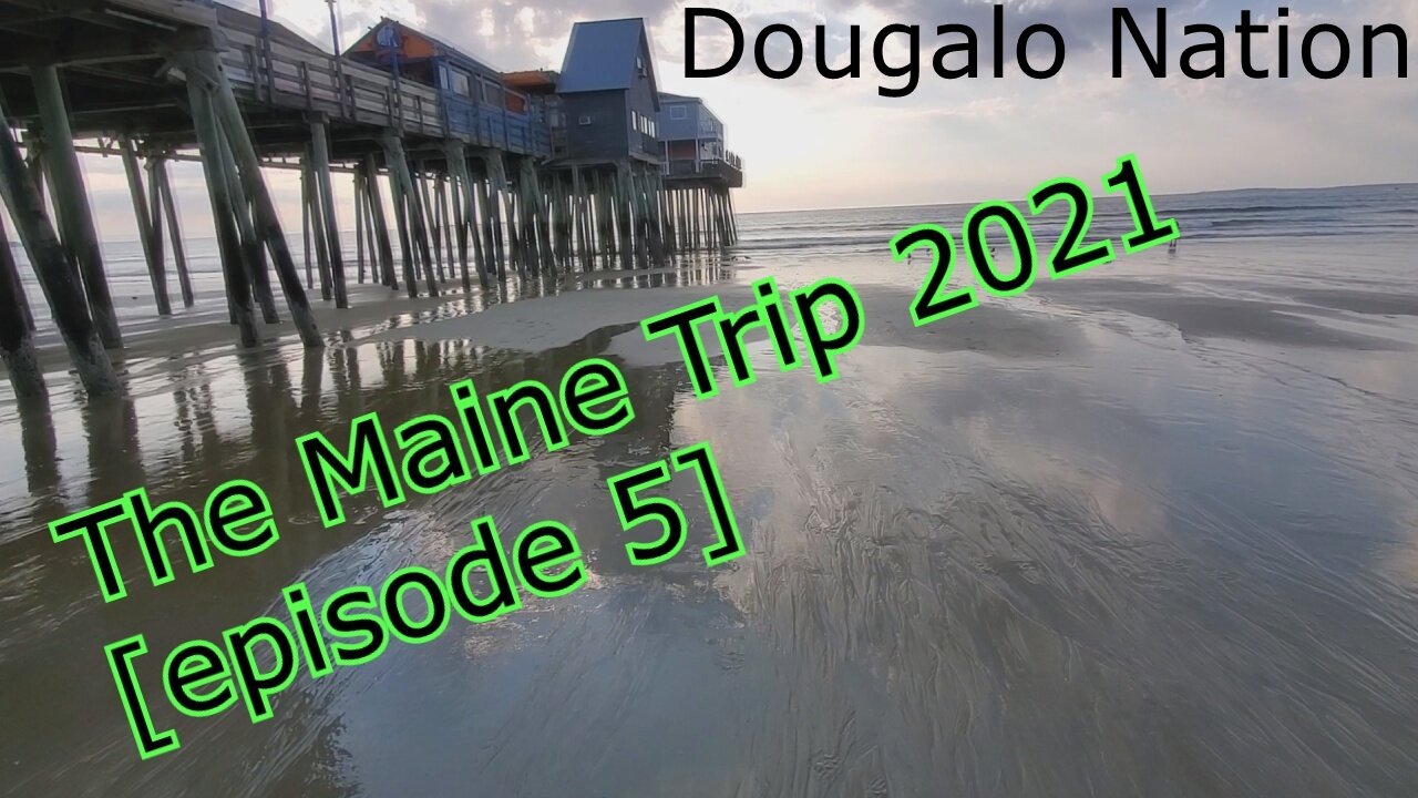 The Maine Trip 2021 [episode 5]