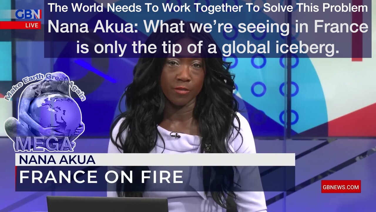 The World Needs To Work Together To Solve This Problem - Nana Akua: What we’re seeing in France is only the tip of a global iceberg