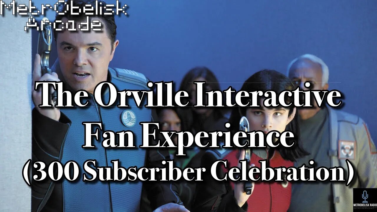 MetrObelisk Arcade: The Orville Interactive Fan Experience (300 Subscriber Special)