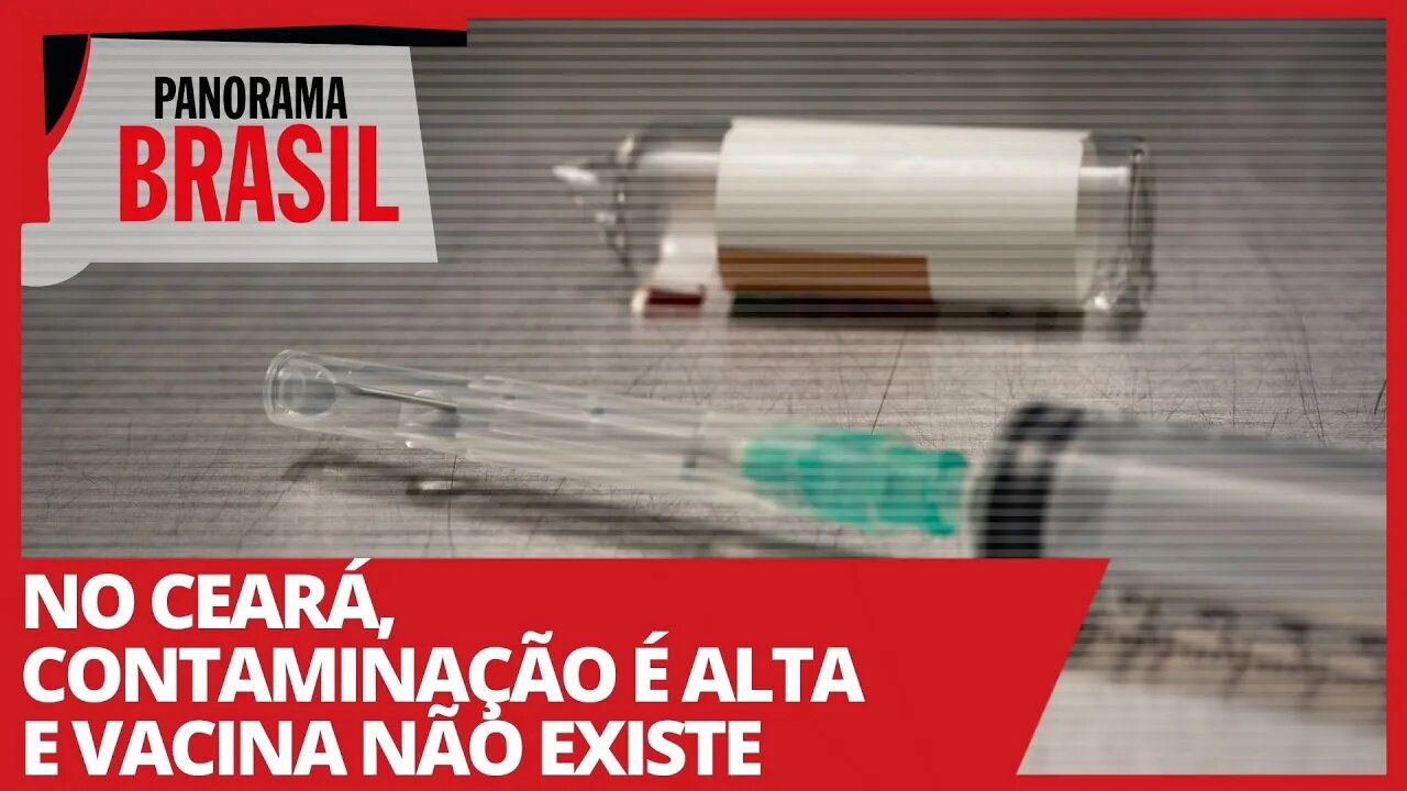 No Ceará, contaminação é alta e vacina não existe - Panorama Brasil nº 467 - 29/01/21