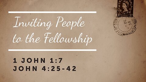 Jan. 1, 2023 - Sunday PM - MESSAGE - Inviting People to the Fellowship (1 John 1:7)