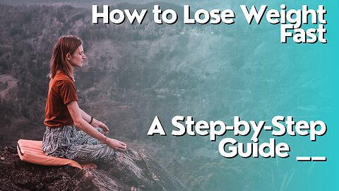 How to Lose Weight Fast: A Step-by-Step Guide