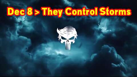 Dec 8 > They Control Storms