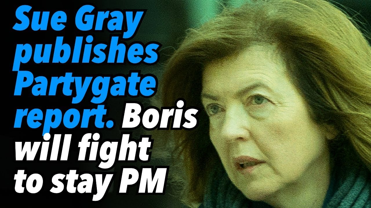 Sue Gray publishes Partygate report. Boris will fight to stay in power