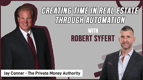 Creating Time In Real Estate Through Automation with Robert Syfert and Jay Conner