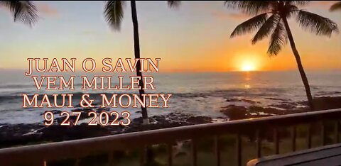 JUAN O SAVIN- MAUI the MALFEASANCE of GOVERNANCE- BLOOD MONEY 9 27 2023