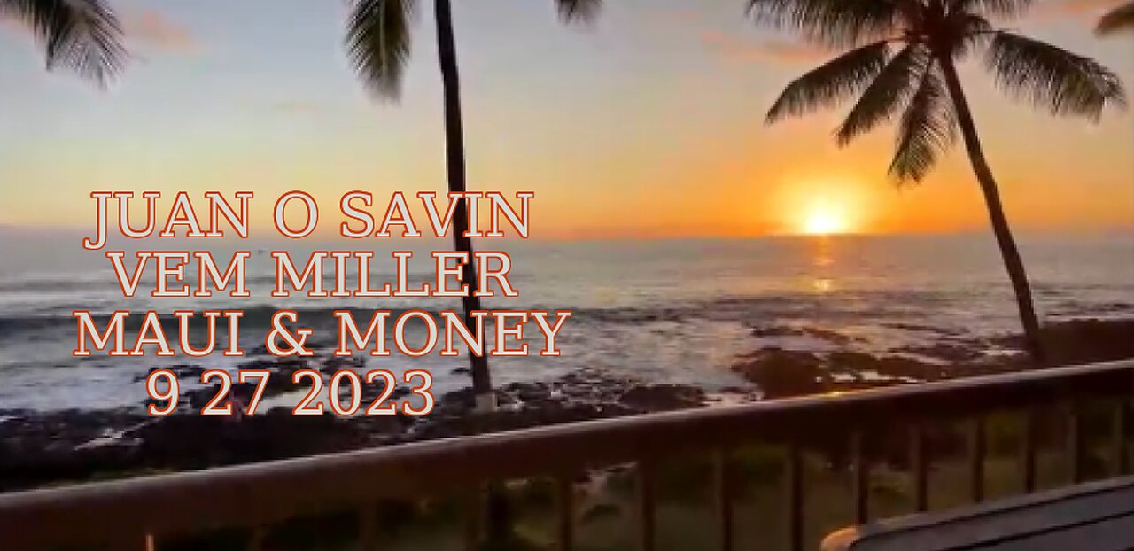 JUAN O SAVIN- MAUI the MALFEASANCE of GOVERNANCE- BLOOD MONEY 9 27 2023