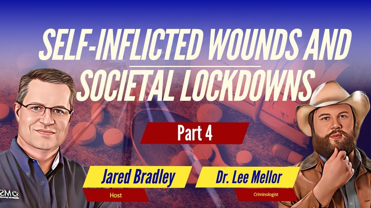 Dr. Lee Mellor - Self-Inflicted Wounds and Societal Lockdowns Part 4