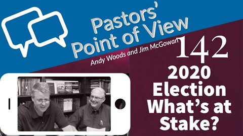 PPOV Episode 142.What is at Stake in the 2020 Election? Andy Woods & Jim McGowan