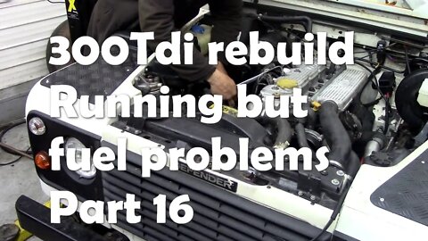 300Tdi rebuild Start up with fuel problems, heavily edited but still long!