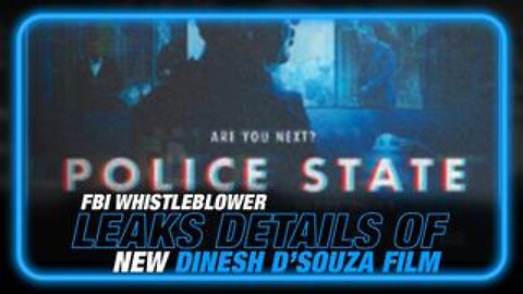 FBI Whistleblower Leaks Details of Dinesh D'Souza's Unreleased Film 'Police State'