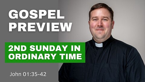 Gospel Preview - The 2nd Sunday in Ordinary Time