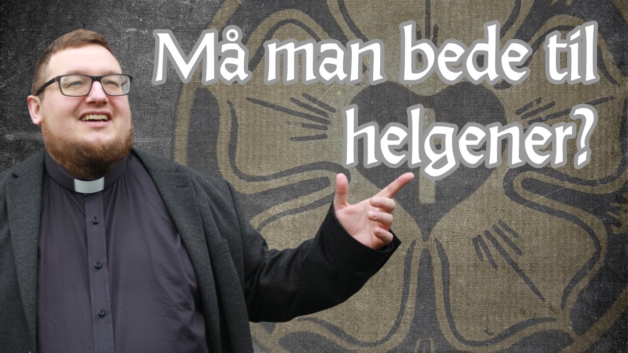 Må man bede til helgener? - Den lutherske lære om helgener