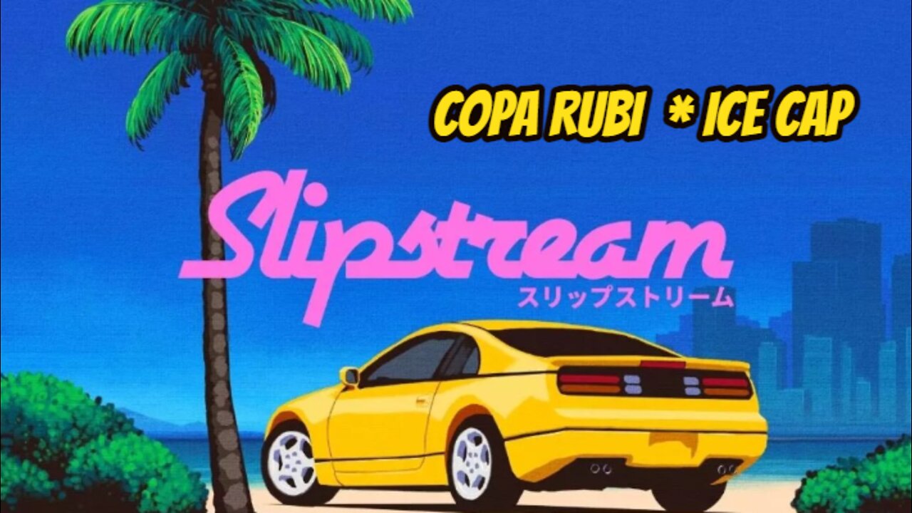 Slipstream * Copa Rubi | Ice Cap [2/5]