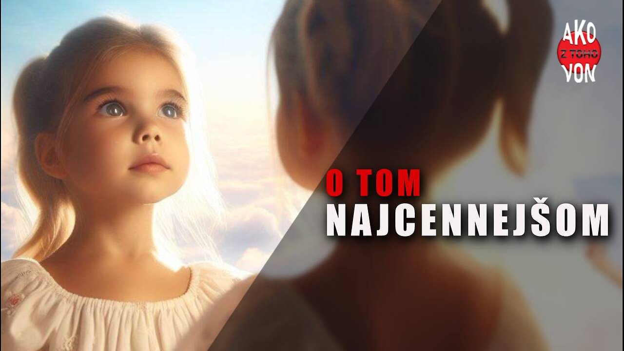 O tom najcennejšom..