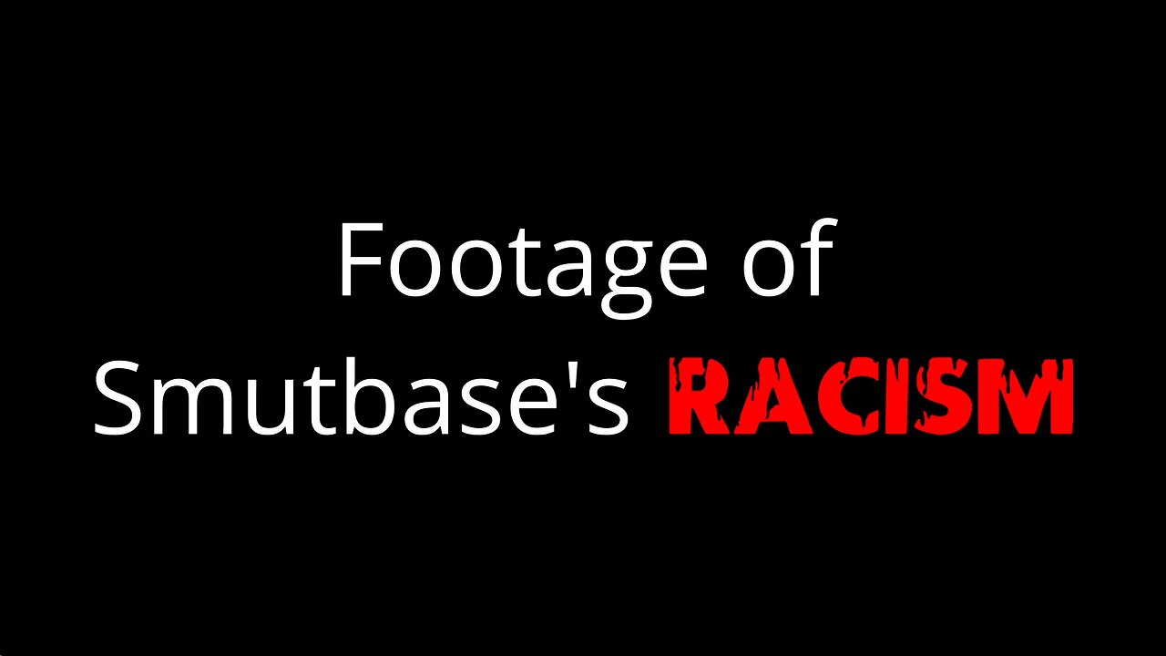 [Video Footage] Racist Comments from Smutbase