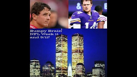 Bumpy Brain Goes DEEP on Week 11 of the NFL and the 9/11 Commission?